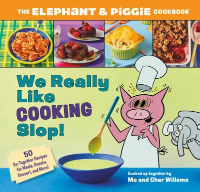Image for We Really Like Cooking Slop!: The Elephant & Piggie Cookbook : 50 Do-together Recipes For Meals, Snacks, Dessert, And More!