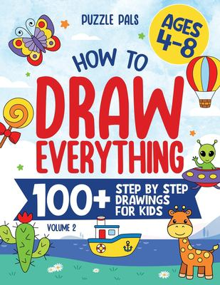Image for How To Draw Everything: Volume 2, 100+ Step By Step Drawings For Kids Ages 4 To 8