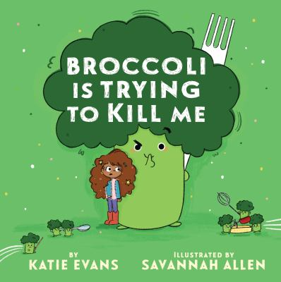 Image for Broccoli Is Trying To Kill Me