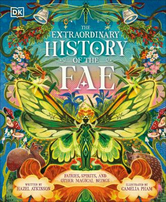 Image for The Extraordinary History Of The Fae: Fairies, Spirits, And Other Magical Beings