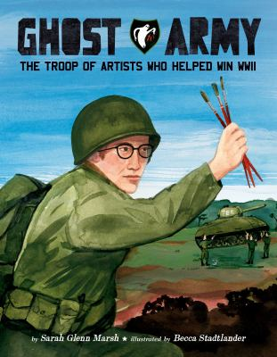 Image for Ghost Army: The Troop Of Artists Who Helped Win WWII