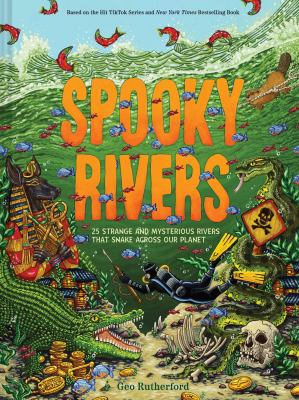Image for Spooky Rivers: 25 Strange And Mysterious Rivers That Snake Across Our Planet