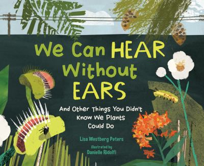 Image for We Can Hear Without Ears: And Other Things You Didn't Know We Plants Could Do