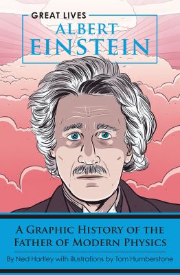 Image for Albert Einstein: A Graphic History Of The Father Of Modern Physics