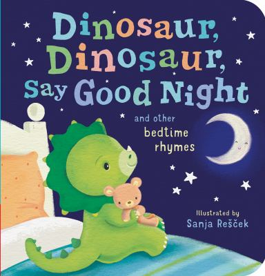 Image for Dinosaur, Dinosaur, Say Goodnight: And Other Bedtime Rhymes