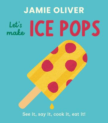 Image for Let's Make Ice Pops: See It, Say It, Cook It, Eat It!