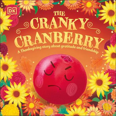 Image for The Cranky Cranberry: A Thanksgiving Story About Gratitude And Friendship