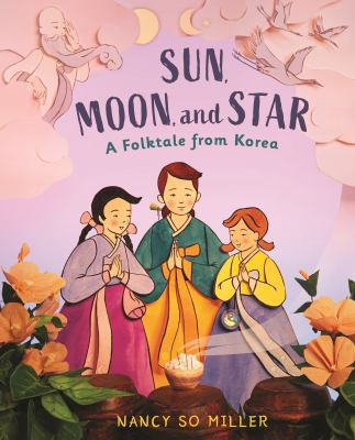 Image for Sun, Moon, And Star: A Folktale From Korea