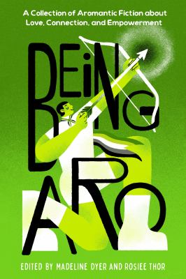Image for Being Aro: A Collection Of Aromantic Fiction About Love, Connection, And Empowerment