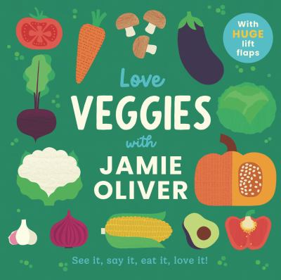 Image for Love Veggies With Jamie Oliver!: See It, Say It, Eat It, Love It!